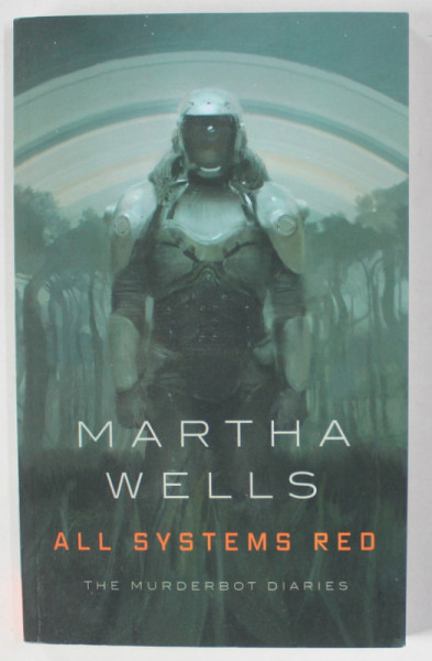 ALL SYSTEMS RED , THE MURDERBOT DIARIES by MARTHA WELLS , 2017
