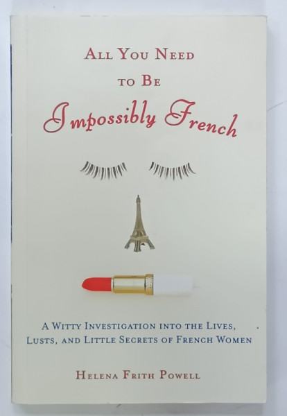 ALL YOU NEED TO BE IMPOSSIBLY FRENCH by HELENA FRITH POWELL, 2006