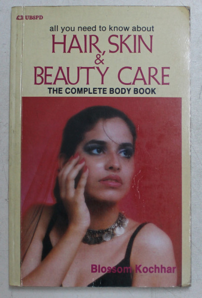 ALL YOU NEED TO KNOW ABOUT HAIR , SKIN & BEAUTY CARE (THE COMPLETE BODY BOOK) by BLOSSOM KOCHHAR , 1992