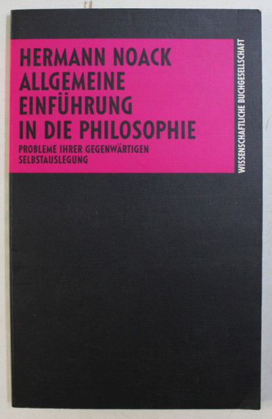 ALLGEMEINE EINFUHRUNG IN DIE PHILOSOPHIE , PROBLEME IHRER GEGENWARTIGEN SELBSTAUSLEGUNG von HERMANN NOACK , 1991