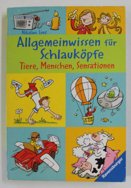 ALLGEMEINWISSEN FUR SCHLAUKOPFE - TIERE , MENSCHEN , SENSATIONEN von NIKOLAUS LENZ , illustrationen von CHARLOTTE WAGNER , 2007 , PREZINTA INSEMNARI PE PAGINA DE GARDA