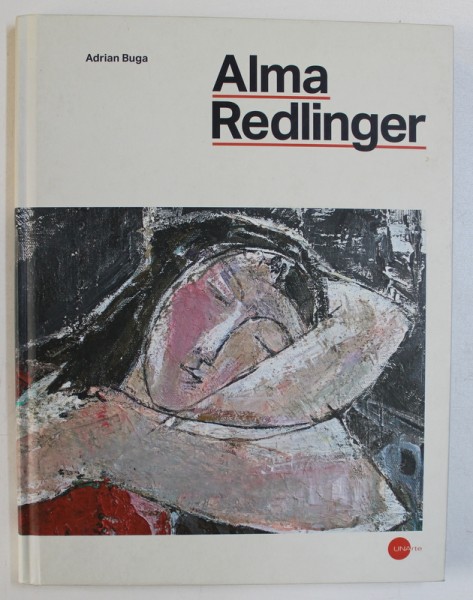 ALMA REDLINGER de ADRIAN BUGA , 2011 , EXEMPLAR NR. 336 , CONTINE SEMNATURA AUTORULUI ADRIAN BUGA SI A PICTORITEI ALMA REDLINGER