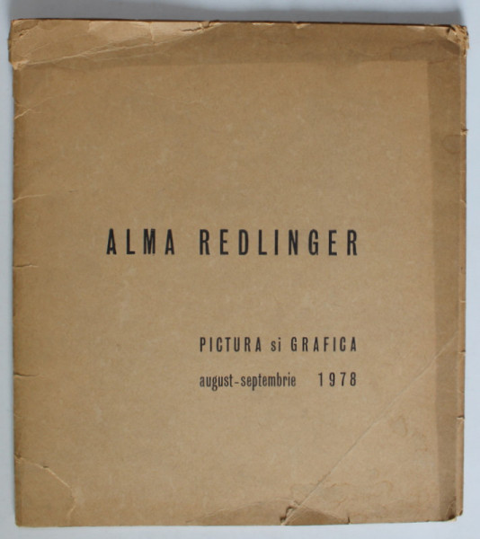 ALMA REDLINGER , PICTURA SI GRAFICA , CATALOG DE EXPOZITIE , AUGUST - SEPTEMBRIE 1978