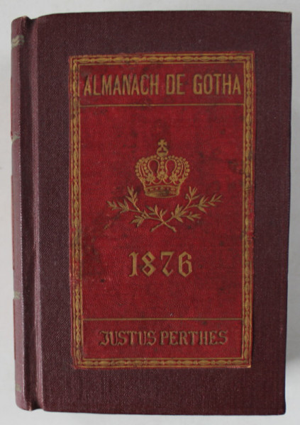 ALMANACH DE GOTHA , ANNUAIRE GENEALOGIQUE , DIPLOMATIQUE ET STATISTIQUE ,  1876