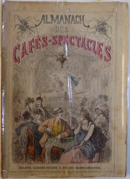 ALMANACH DES CAFES - SPECTACLES - CONTENANT LES OPERETTES , SAYNETTES , ETC. REPRESENTEES DANS LES PRINCIPAUX CAFES DE PARIS , 1872