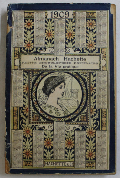 ALMANACH HACHETTE 1909 -  PETITE ENCYCLOPEDIE POPULAIRE DE LA VIE PRATIQUE , APARUT 1909