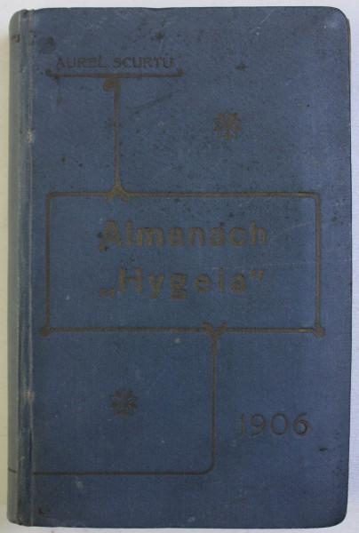 ALMANACH HYGEIA de AUREL SCURTU , ANUL V , 1906