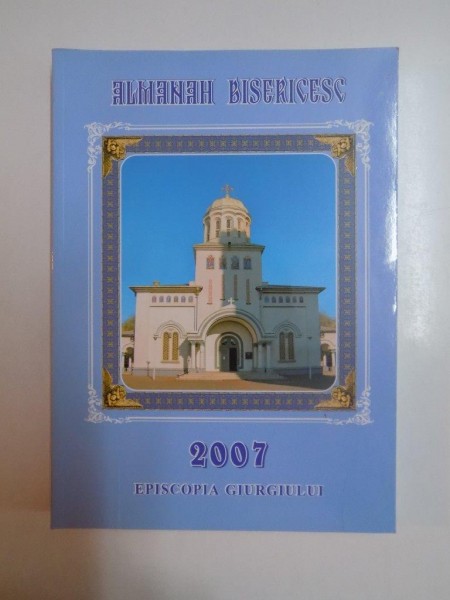 ALMANAH BISERICESC 2007 , EPISCOPIA GIURGIULUI