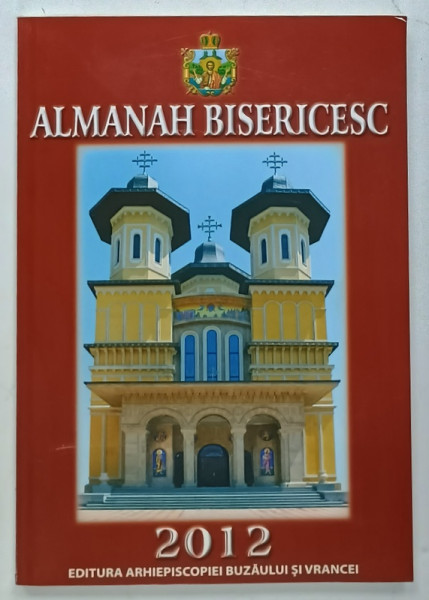 ALMANAH BISERICESC , EDITURA  ARHIEPISCOPIEI  BUZAULUI  SI VRANCEI , 2012