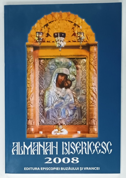 ALMANAH BISERICESC , SFANTA  EPISCOPIE  A BUZAULUI SI VRANCEI  , 2008