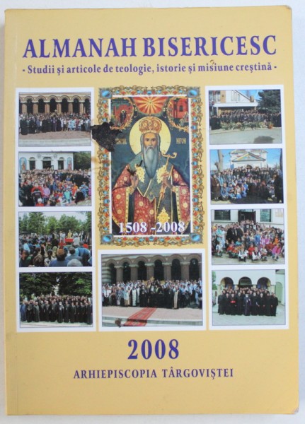 ALMANAH BISERICESC  - STUDII SI ARTICOLE DE TEOLOGIE , ISTORIE SI MISIUNE CRESTINA  ,  2008