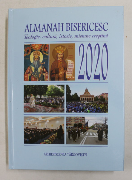 ALMANAH BISERICESC - TEOLOGIE , CULTURA , ISTORIE , MISIUNE CRESTINA , 2020