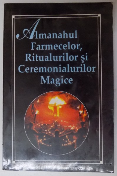 ALMANAHUL FARMECELOR, RITUALURILOR SI CEREMONIALURILOR MAGICE , 1997