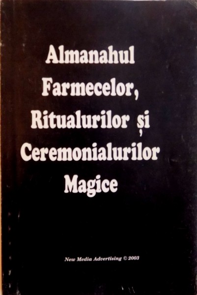 ALMANAHUL FARMECELOR, RITUALURILOR SI CEREMONIALURILOR MAGICE, 2003