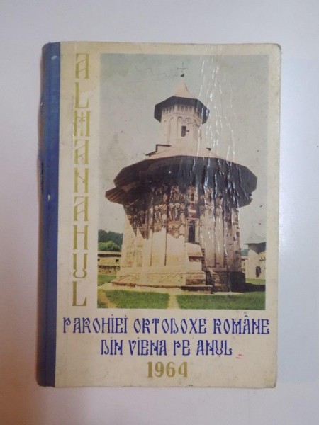 ALMANAHUL PAROHIEI ORTODOXE ROMANE DIN VIENA PE ANUL 1964 CU SCURTE INSEMNARI ISTORICE SPRE ADUCERE AMINTE SI ARATAREA POSTURILOR DE PESTE AN