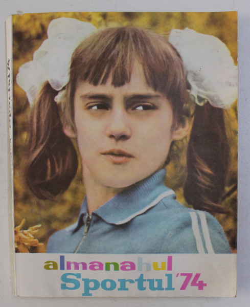 ALMANAHUL SPORTUL ' 74 * PREZINTA PETE PE COPERTA SPATE