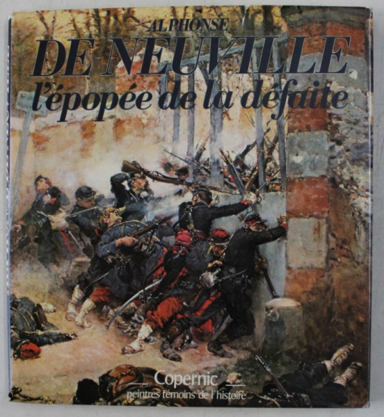 ALPHONSE DE NEUVILLE - L ' EPOPEE DE LA DEFAITE par PHILIPPE CHABERT , 1979