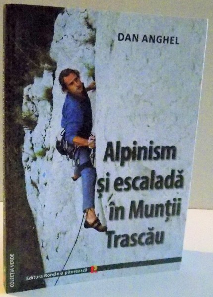 ALPINISM SI ESCALADA IN MUNTII TRASCAU de DAN ANGHEL , 2014