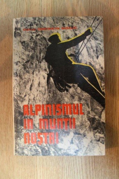 ALPINISMUL IN MUNTII NOSTRI de CONSTANTIN BASALIC , 1971