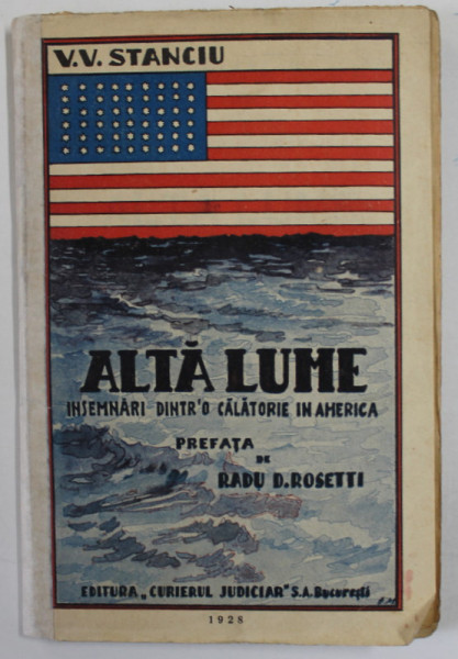 ALTA LUME , INSEMNARI DINTR- O CALATORIE IN AMERICA de V.V. STANCIU , prefata de RADU D. ROSETTI , 1928