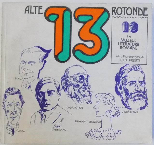 ALTE 13 ROTONDE 13 LA MUZEUL LITERATURII ROMANE , redactori CLAUDIA DIMIU si MARTA POPOVICI , 1981 , DEFECTE COPERTA SPATE , PREZINTA HALOURI DE APA