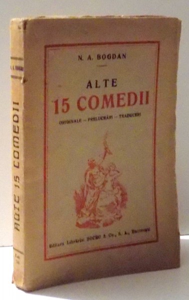 ALTE 15 COMEDII ORIGINALE - PRELUCRARI - TRADUCERI de N. A. BOGDAN , 1924
