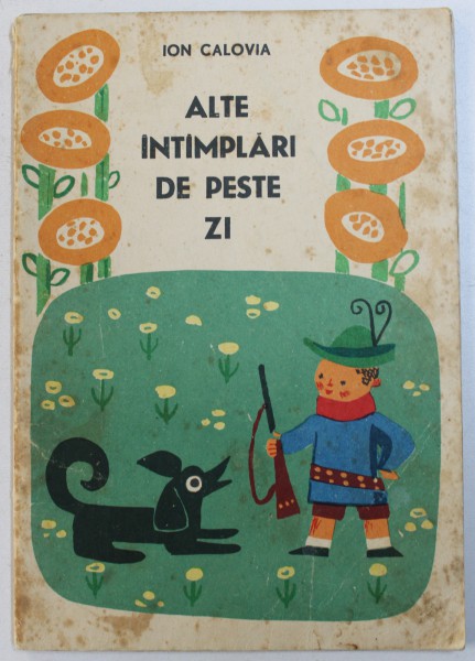 ALTE INTAMPLARI DE PESTE ZI de ION CALOVIA , ilustratii de IOANA CONSTANTINESCU , 1967