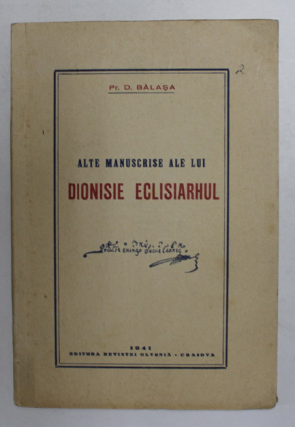 ALTE MANUSCRISE ALE LUI DIONISIE ECLISIARHUL de Preot D. BALASA , 1941 , DEDICATIE CATRE PATRIARHUL ROMANIEI , JUSTINIAN *