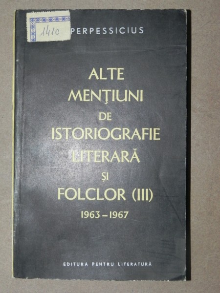 ALTE MENTIUNI DE ISTORIOGRAFIE  LITERARA SI FOLCLOR  III - PERPESSIUCIUS  1963-1967