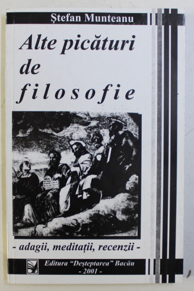 ALTE PICATURI DE FILOSOFIE de STEFAN MUNTEANU , 2001 DEDICATIE*