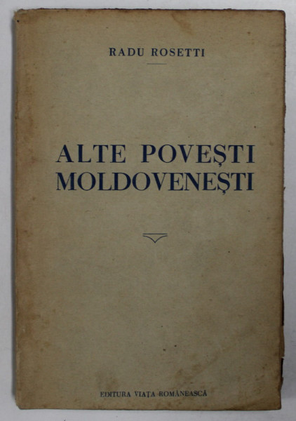 ALTE POVESTI MOLDOVENESTI de RADU ROSETTI , IASI 1921