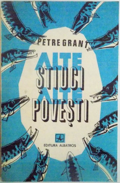 ALTE STIUCI , ALTE POVESTI  de PETRE GRANT  1984, CONTINE DEDICATIA AUTORULUI