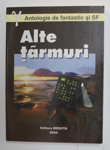 ALTE TARMURI - ANTOLOGIE DE FANTASTIC SI DE SF , selectia textelor de VICTOR MARTIN si VIOREL PIRLIGRAS , 2004