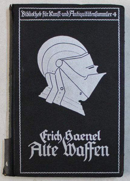 ALTE WAFFEN -  ARME VECHI  von ERICH HAENEL , EDITIE IN LIMBA GERMANA ,1920