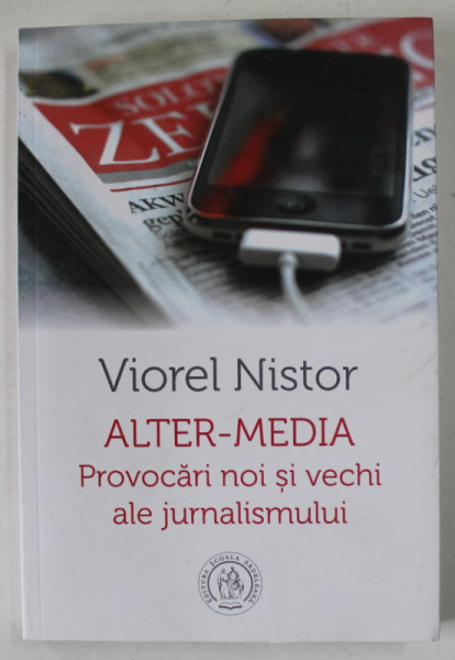 ALTER  - MEDIA , PROVOCARI NOI SI VECHI ALE JURNALISMULUI de VIOREL NISTOR , 2018