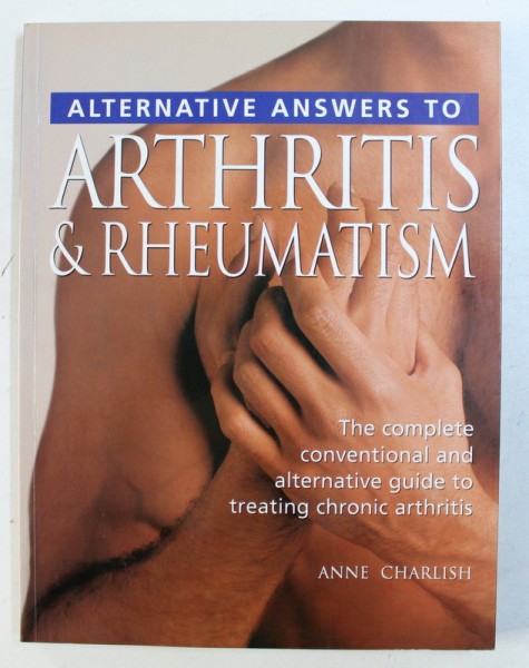 ALTERNATIVE ANSWERS TO ARTHRITIS & RHEUMATISM by ANNE CHARLISH , 1999