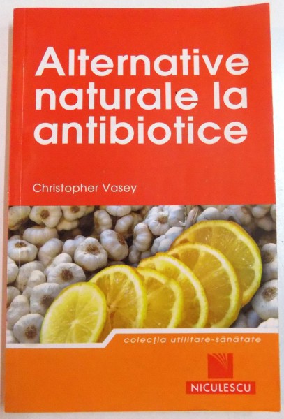 ALTERNATIVE NATURALE LA ANTIBIOTICE de CHRISTOPHER VASEY , 2011