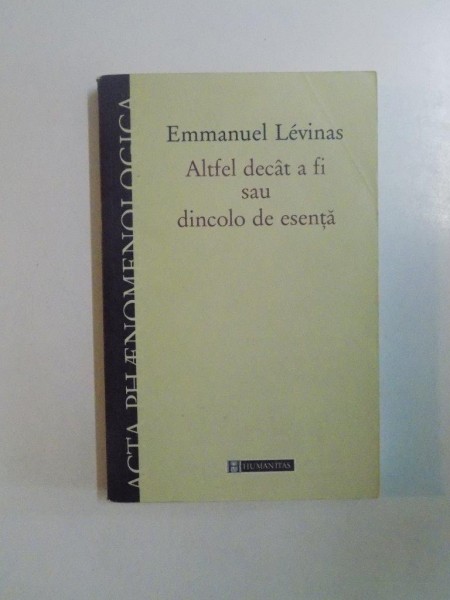 ALTFEL DECAT A FI SAU DINCOLO DE ESENTA de EMMANUEL LEVINAS , 2006 , PREZINTA HALOURI DE APA
