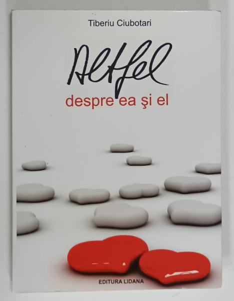 ALTFEL DESPRE EA SI EL de TIBERIU CIUBOTARI , 2012