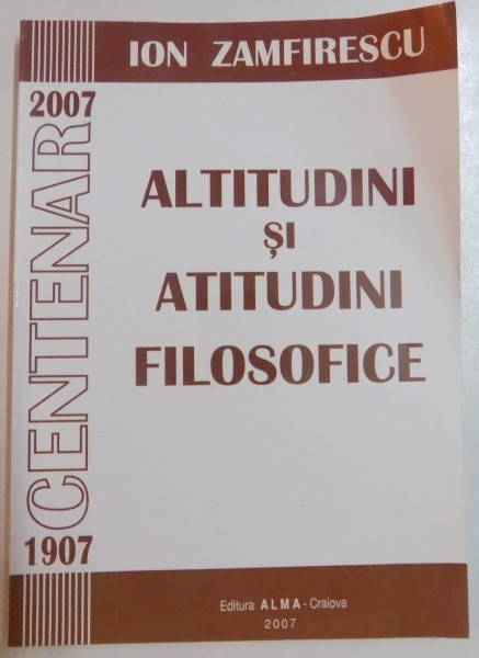 ALTITUDINI SI ATITUDINI FILOSOFICE de ION ZAMFIRESCU , 2007