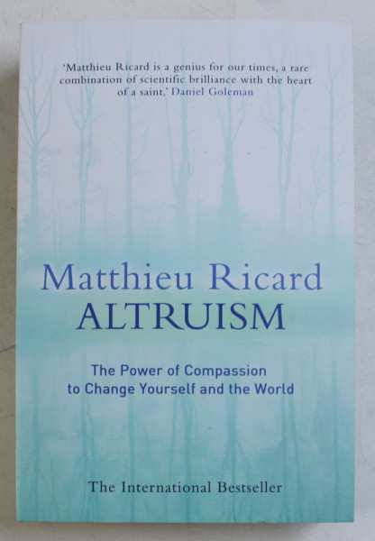 ALTRUISM , THE POWER OF COMPASSION TO CHANGE YOURSELF AND THE WORLD by MATTHIEU RICARD , 2015