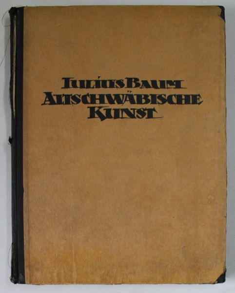 ALTSCHWABISCHE KUNST von IULIUS BAUM , 1923 , COTOR CU DEFECTE , PREZINTA PETE SI URME DE UZURA