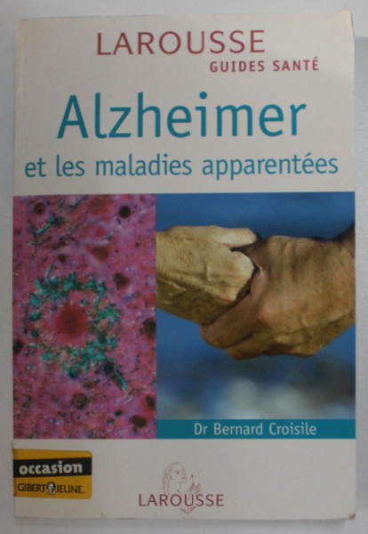ALZHEIMER ET LES MALADIES APPARENTEES par Dr. BERNARD CROISILE , 2007