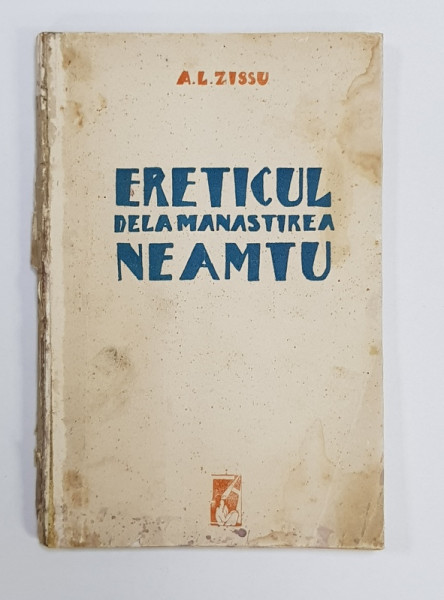 A.L.ZISSU ,ERETICUL DELA MANASTIREA NEAMTU, EDITURA  ADAM, 1930. DEDICATIE