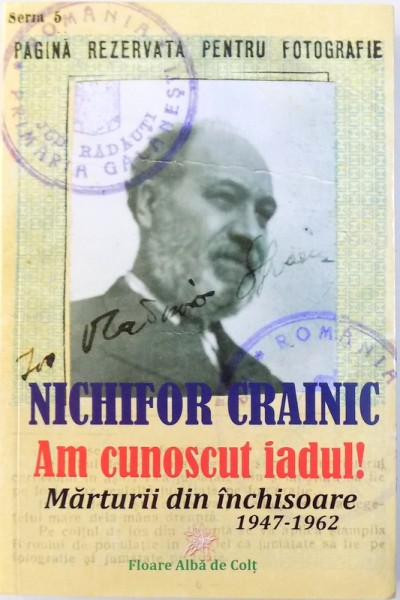 AM CUNOSCUT IADUL !  MARTURII DIN INCHISOARE 1947 - 1962 de NICHIFOR CRAINIC , 2015