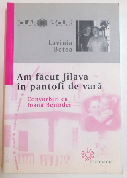 AM FACUT JILAVA IN PANTOFI DE VARA , CONVORBIRI CU IOANA BERINDEI de LAVINIA BETEA , 2006