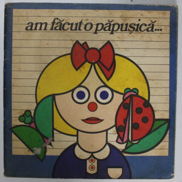 AM FACUT O PAPUSICA , ilustratii de DAN ALEXANDRU IONESCU , versuri de AURELIA DOAGA , 1978 *PREZINTA URME DE UZURA