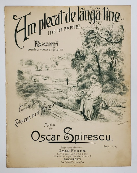 AM PLECAT DE LANGA TINE ( DE DEPARTE ) , ROMANTA de OSCAR SPIRESCU , texte de CORNELIA DIN MOLDOVA , INCEPUTUL SEC. XX, PARTITURA