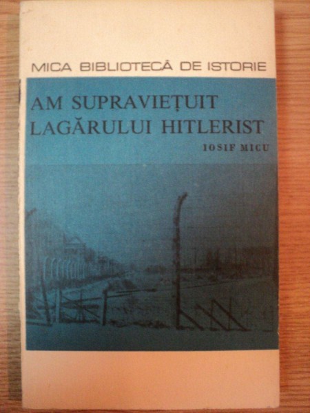 AM SUPRAVIETUIT LAGARULUI HITLERIST de IOSIF MICU , 1970