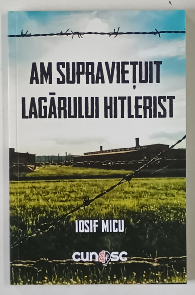 AM SUPRAVIETUIT LAGARULUI HITLERIST de IOSIF MICU , 2024